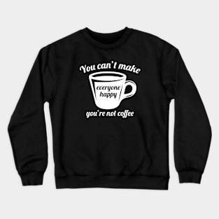 You’re Not Coffee Crewneck Sweatshirt